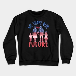 We shape our future Crewneck Sweatshirt